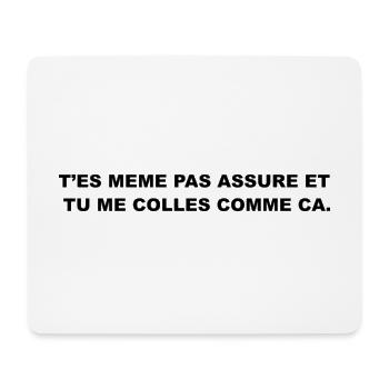 T’es Même Pas Assuré et Tu le Colles Comme Ça - Tapis de souris (format paysage) - blanc - Devant