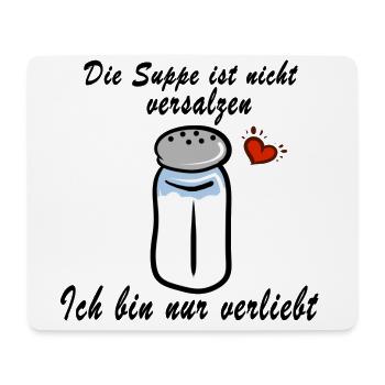 Die Suppe ist nicht versalzen ich bin nur verliebt - Mousepad (Querformat) - Weiß - Vorne