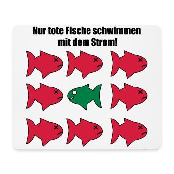 Nur tote Fische schwimmen mit dem Strom! - Mousepad (Querformat) - Weiß - Vorne