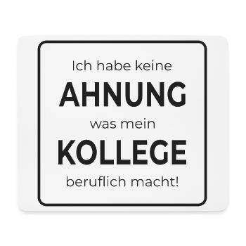  Keine Ahnung was mein Kollege beruflich macht - Mousepad (Querformat) - Weiß - Vorne