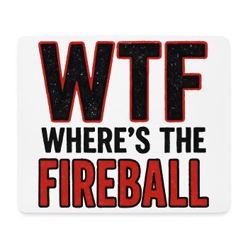 WTF Where's The Fireball Humor Saying - Mouse Pad (horizontal) - white - Front
