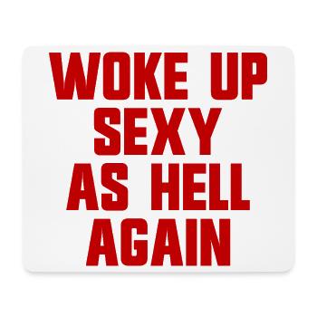 Wieder sexy wie die Hölle aufgewacht – Lustiger, s - Mousepad (Querformat) - Weiß - Vorne