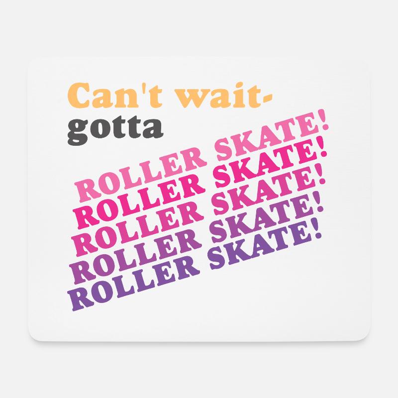 Can't Wait Gotta Roller Skate - Mouse Pad (horizontal) - white