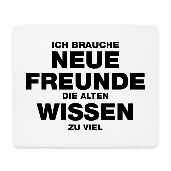 Ich brauche neue Freunde, die alten wissen zu viel - Mousepad (Querformat) - Weiß - Vorne