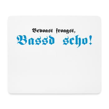Bevoast froagst, Bassd scho!, 2fb - Mousepad (Querformat) - Weiß - Vorne