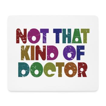 Not That Kind Of Doctor - Funny Doctor Physician - Mouse Pad (horizontal) - white - Front