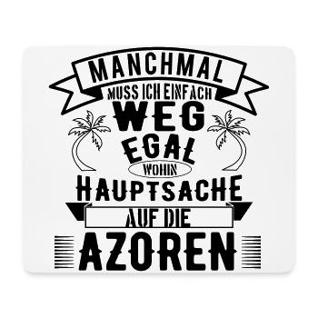 Manchmal muss ich einfach weg - Hauptsache Azoren - Mousepad (Querformat) - Weiß - Vorne