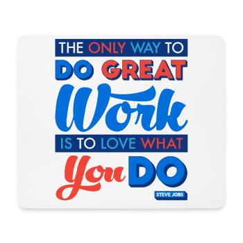 The Only Way to Do Great Work Is to Love What You - Mouse Pad (horizontal) - white - Front