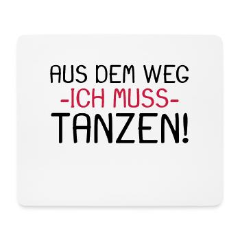 Aus dem Weg ich muss tanzen - Mousepad (Querformat) - Weiß - Vorne