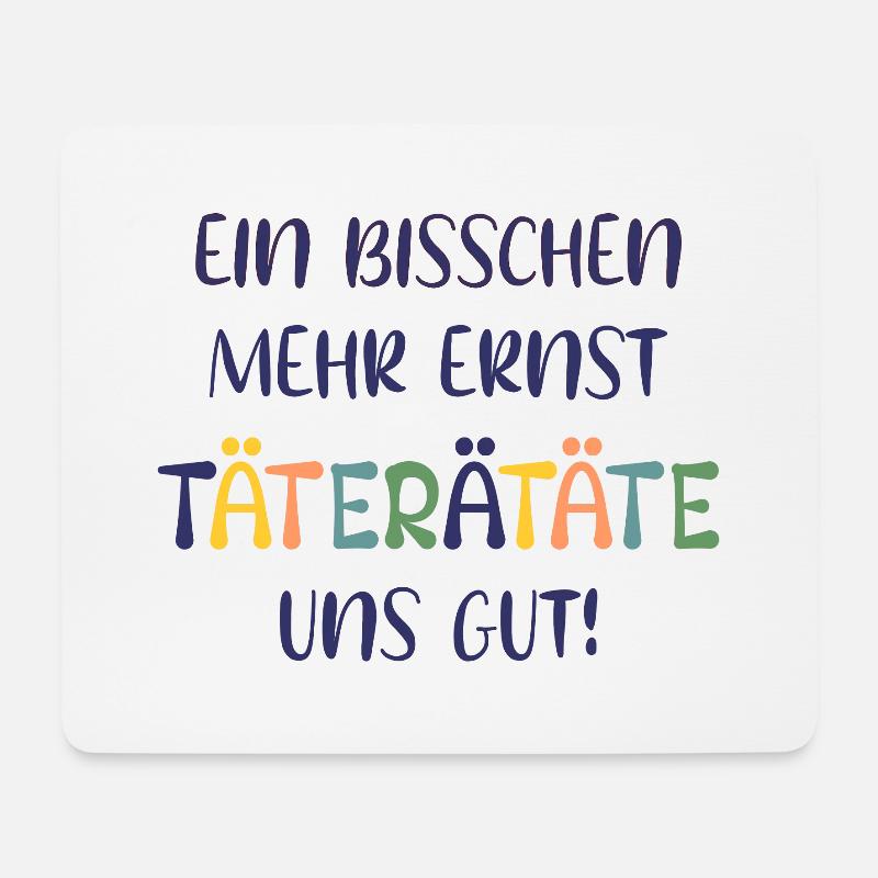 EIN BISSCHEN MEHR ERNST TÄTERÄTÄTE UNS GUT! SPRUCH - Mousepad (Querformat) - Weiß