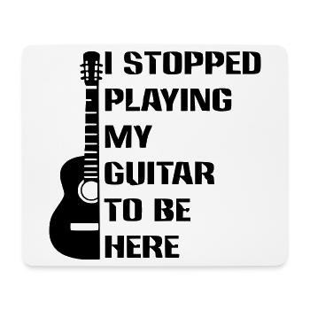 I stopped playing guitar to be here # - Mouse Pad (horizontal) - white - Front