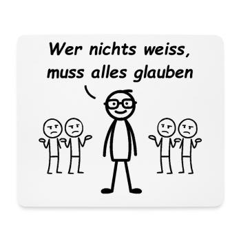 Wer nichts weiß, muss alles glauben - Mousepad (Querformat) - Weiß - Vorne
