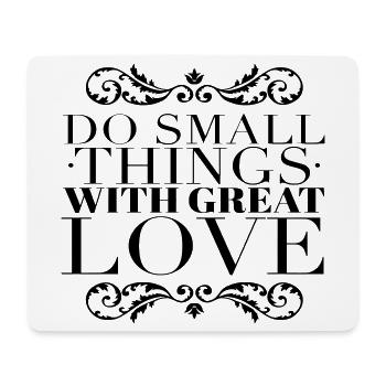 Small Things Great Love Quote - Mouse Pad (horizontal) - white - Front