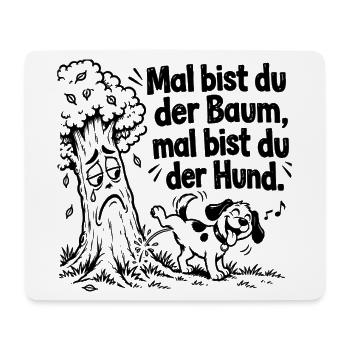Lustiger Spruch x Mal bist du der Baum, mal bist - Mousepad (Querformat) - Weiß - Vorne