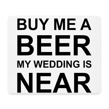 Buy me a beer, my wedding is near. - Mousepad (Querformat) - Weiß - Vorne