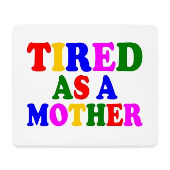 Tired as a mother - Mousepad (Querformat) - Weiß - Vorne