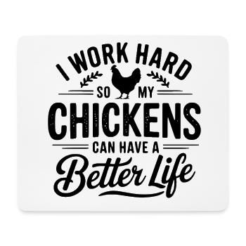 I Work Hard So My Chickens Can Have A Better Life - Mouse Pad (horizontal) - white - Front
