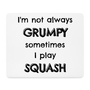 I'm not always grumpy sometimes I play squash. - Mouse Pad (horizontal) - white - Front