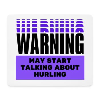 Warning may start talking about hurling. - Mouse Pad (horizontal) - white - Front