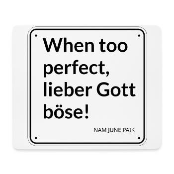 Blechschild "When too perfect, lieber Gott böse" - Mousepad (Querformat) - Weiß - Vorne