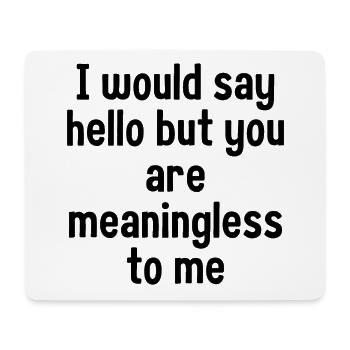 I Would Say Hello But... - Mouse Pad (horizontal) - white - Front