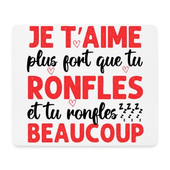 Je t' aime plus fort que tu ronfles Saint-Valentin - Tapis de souris (format paysage) - blanc - Devant