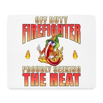 Off Duty Firefighter Chili Proudly Seeking Heat - Mouse Pad (horizontal) - white - Front