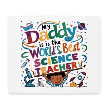 My Daddy is the world’s best Science Teacher - Mouse Pad (horizontal) - white - Front