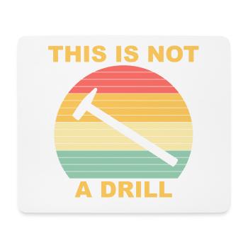 This Is Not A Drill Funny Handyman - Mouse Pad (horizontal) - white - Front