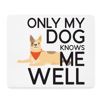 Only My Dog Knows Me Well - Mouse Pad (horizontal) - white - Front