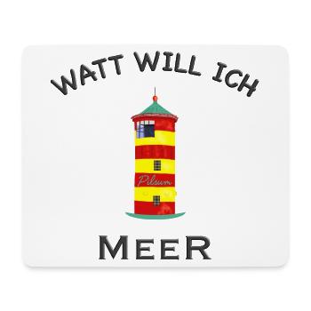 Pilsum, Watt will ich Meer, Nordsee, Urlaub - Mousepad (Querformat) - Weiß - Vorne