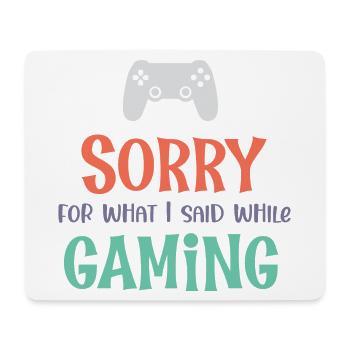 Sorry For What I Said While Gaming - Mouse Pad (horizontal) - white - Front