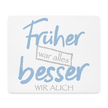 Früher war alles besser. Wir auch - Mousepad (Querformat) - Weiß - Vorne