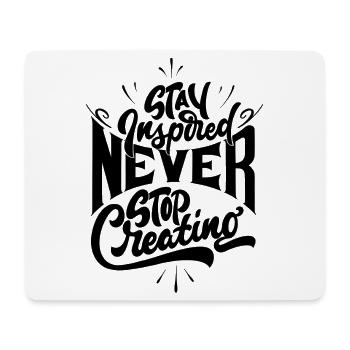 Stay inspired never stop creating - Mouse Pad (horizontal) - white - Front