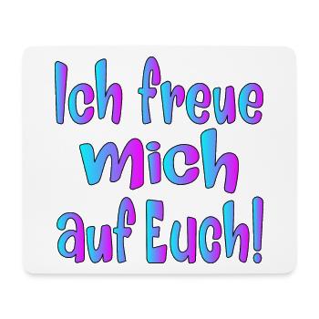 Ich freue mich auf EUCH - SPRÜCHE - Mousepad (Querformat) - Weiß - Vorne