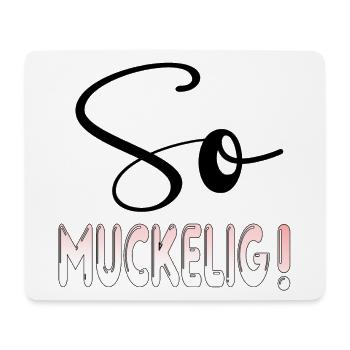 GEMÜTLICHKEIT Atmosphäre - SO MUCKELIG - Mousepad (Querformat) - Weiß - Vorne