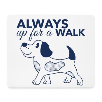 Always Up for a Walk – Dog Lover Shirt - Mouse Pad (horizontal) - white - Front