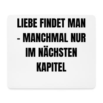 Liebe findet man - manchmal nur im nächsten Kapite - Mousepad (Querformat) - Weiß - Vorne