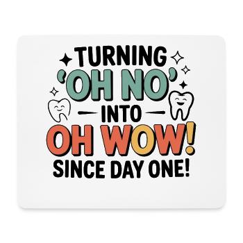 Aus Oh No wird Oh Wow seit dem ersten Tag Dental - Mousepad (Querformat) - Weiß - Vorne