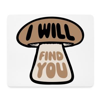 Pilz I Will Find You Lustig Humor Spruch - Mousepad (Querformat) - Weiß - Vorne