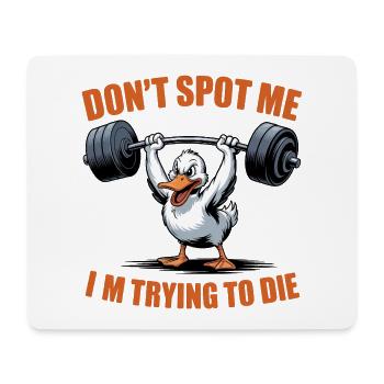 Don't spot me, I'm trying to die - Funny Gym Goose - Mousepad (Querformat) - Weiß - Vorne