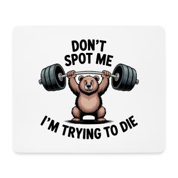 Don't spot me, I'm trying to die - Funny Gym Bear - Mousepad (Querformat) - Weiß - Vorne