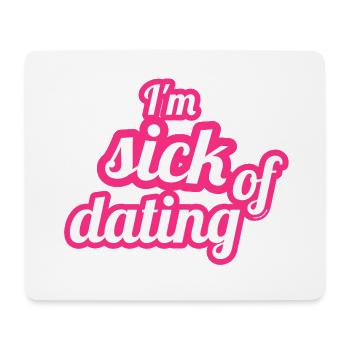 I'm sick of dating – Feministisches Statement - Mousepad (Querformat) - Weiß - Vorne