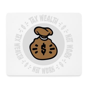 Tax Wealth Not Work Progressiv Politik Wirtschaft - Mousepad (Querformat) - Weiß - Vorne