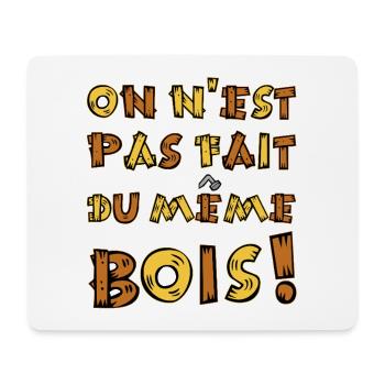 WE ARE NOT MADE OF THE SAME WOOD! - Mouse Pad (horizontal) - white - Front