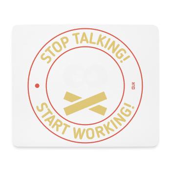 Stop Talking! Start Working! (3C) - Mouse Pad (horizontal) - white - Front