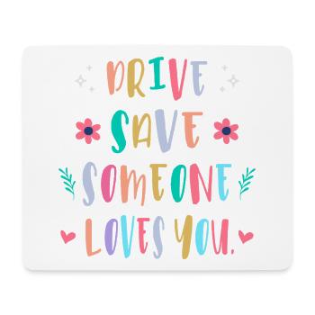 Drive carefully, someone loves you - Mouse Pad (horizontal) - white - Front