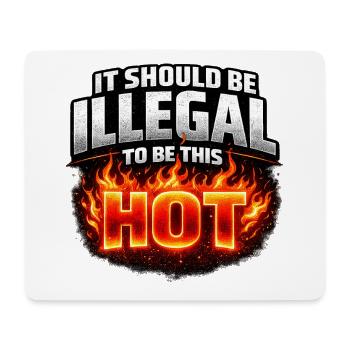 It Should Be Illegal to Be This Hot - Mousepad (Querformat) - Weiß - Vorne
