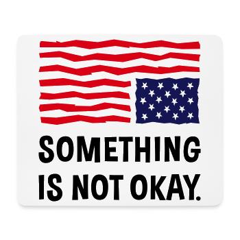 Something Is Not Okay. (US Flag Upside Down) - Mouse Pad (horizontal) - white - Front
