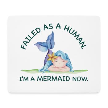 Failed as a Human – I’m a Mermaid Now - Mousepad (Querformat) - Weiß - Vorne
